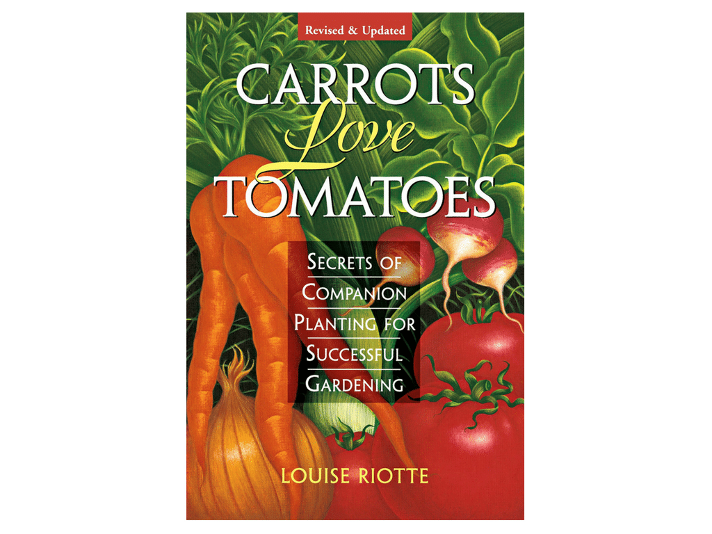 Carrots Love Tomatoes Secrets of Companion Planting for Successful
