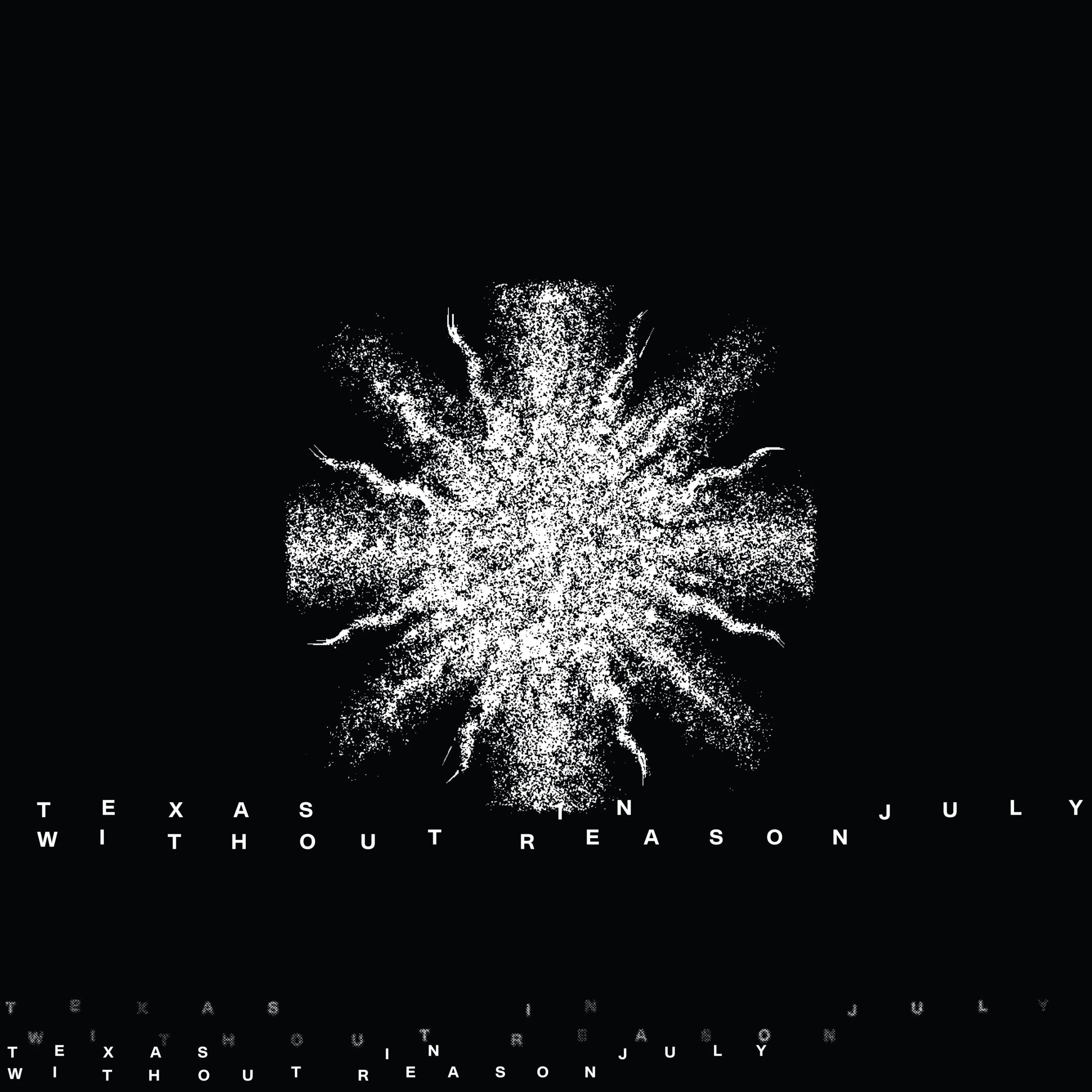 Texas in July "Without Reason" Everything Is Noise