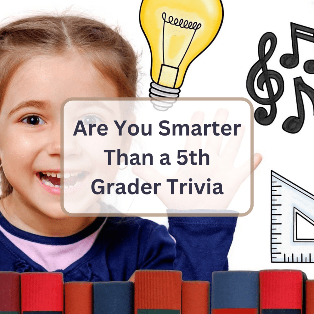 50 Are you Smarter Than a 5th Grader Trivia Questions and Answers