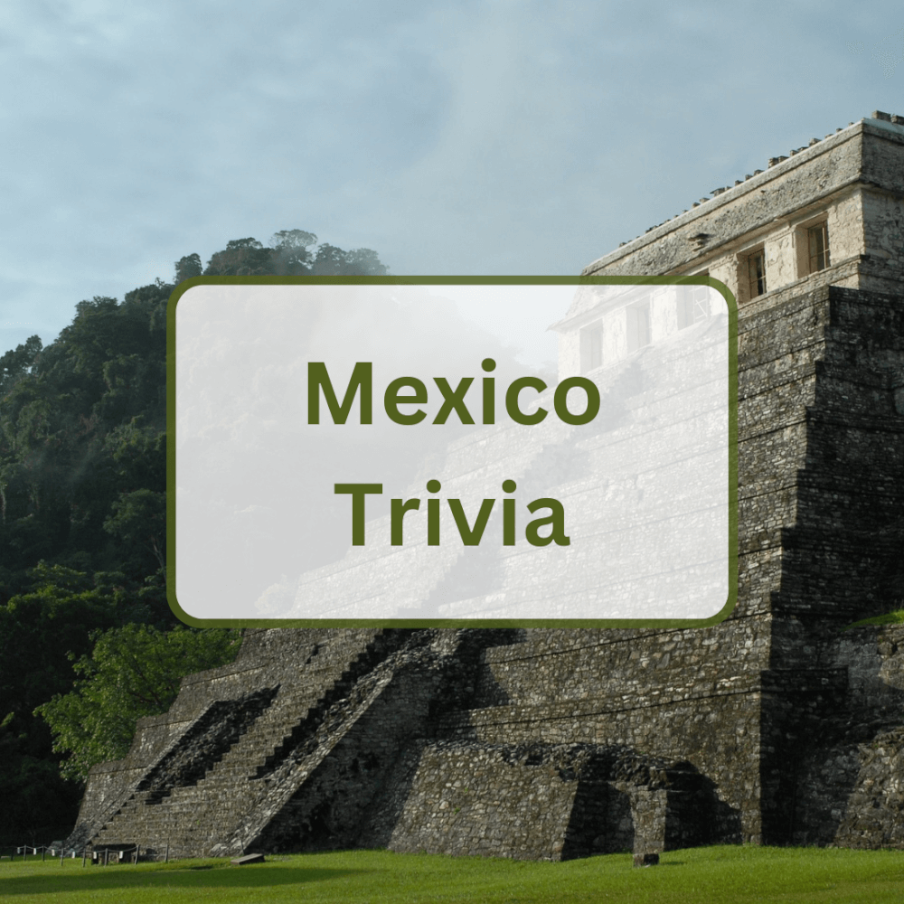50 Mexico Trivia Questions and Answers Everything Trivia Everything