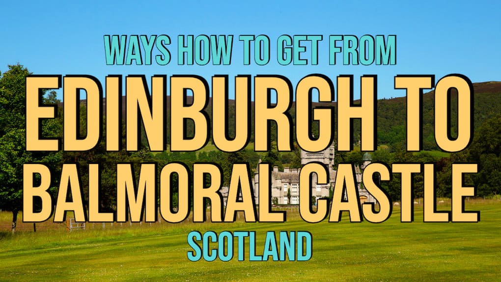 4 Ways How To Get From Edinburgh To Balmoral Castle (Scotland) ReportWire