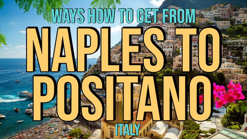 7 Ways How To Get From Naples To Positano (Italy) 2024