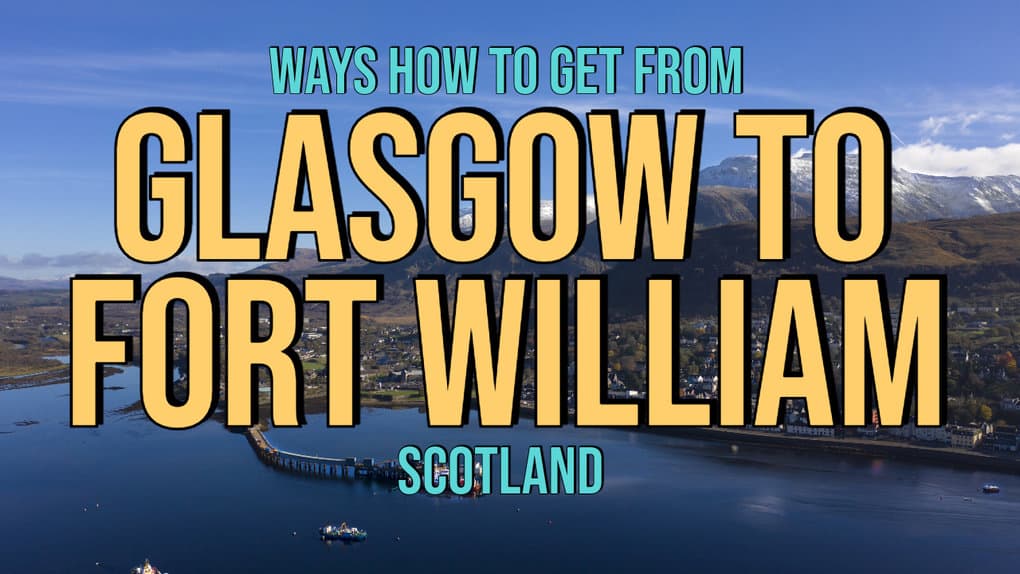 4 Ways How To Get From Glasgow To Fort William (Scotland) 2024