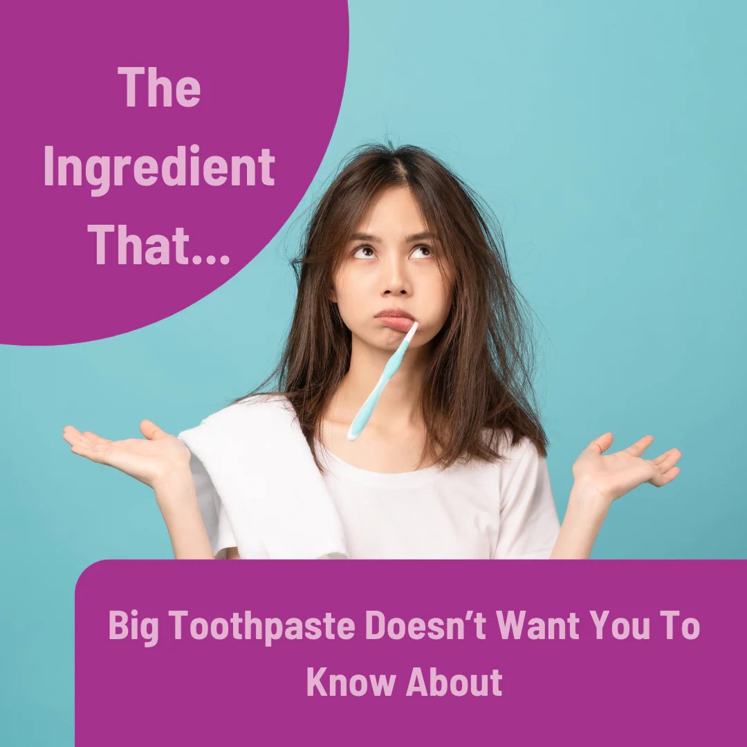 The Ingredient That Big Toothpaste Doesn’t Want You to Know About