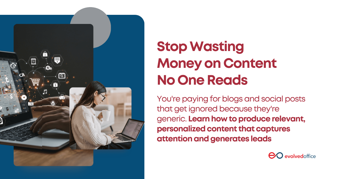 Stop Wasting Money on Content No One Reads Evolved Office