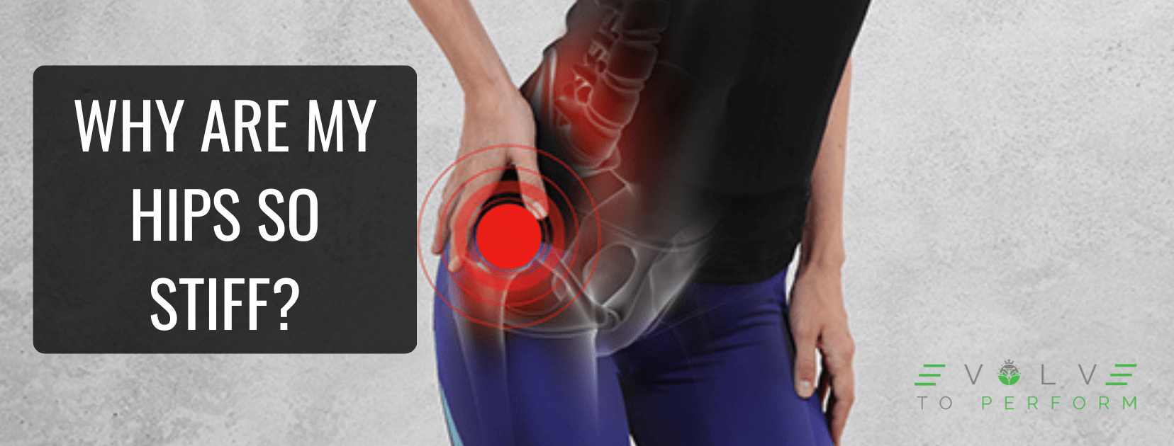 Why Are My Hips So Stiff? Evolve To Perform Physiotherapy