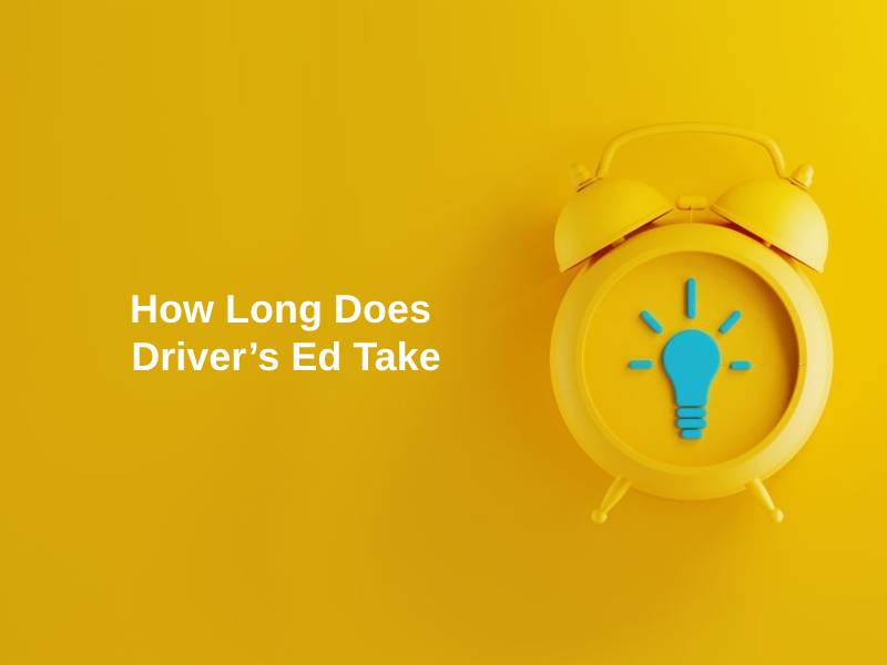 How Long Does Driver's Ed Take (And Why)?