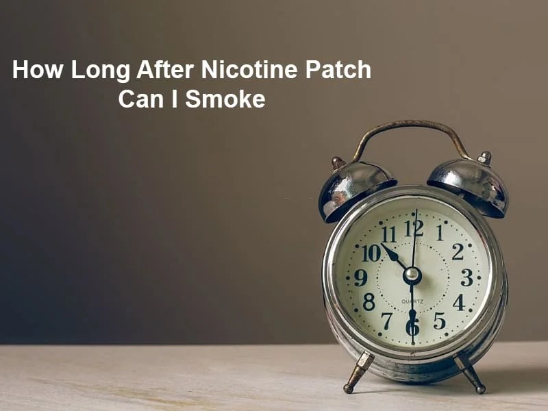 How Long After Nicotine Patch Can I Smoke (And Why)? Exactly How Long
