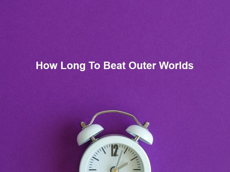 How Long To Beat Outer Worlds (And Why)?
