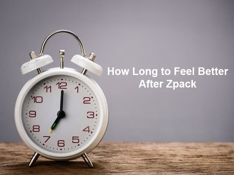How Long to Feel Better After Zpack (And Why)?