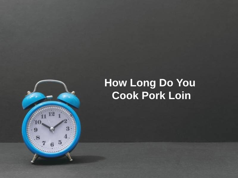 How Long Do You Cook Pork Loin (And Why)?