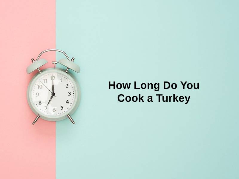 How Long Do You Cook a Turkey (And Why)?