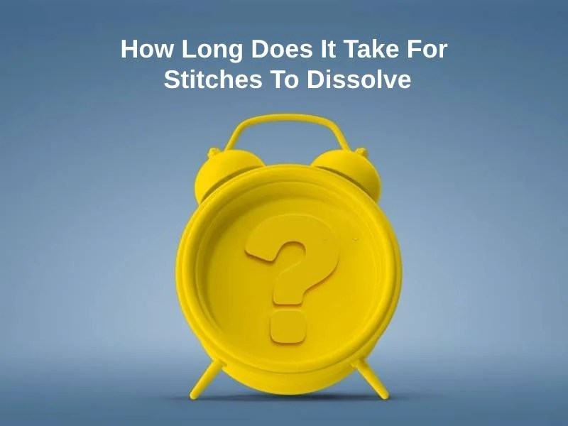 How Long Does It Take For Stitches To Dissolve (And Why)?