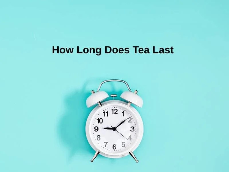 How Long Does Tea Last (And Why)?