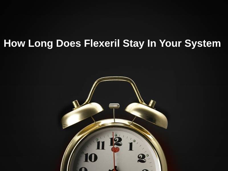 How Long Does Flexeril Stay In Your System (And Why)?