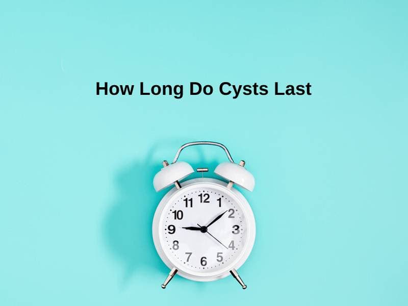 How Long Do Cysts Last (And Why)?