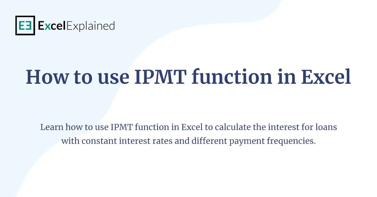 How to use IPMT function in Excel [step by step guide] Excel Explained