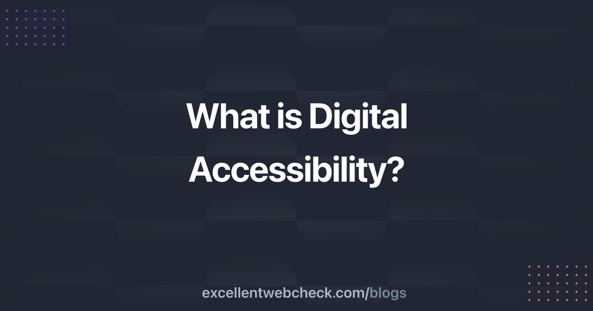What is Digital Accessibility And Why is it important?