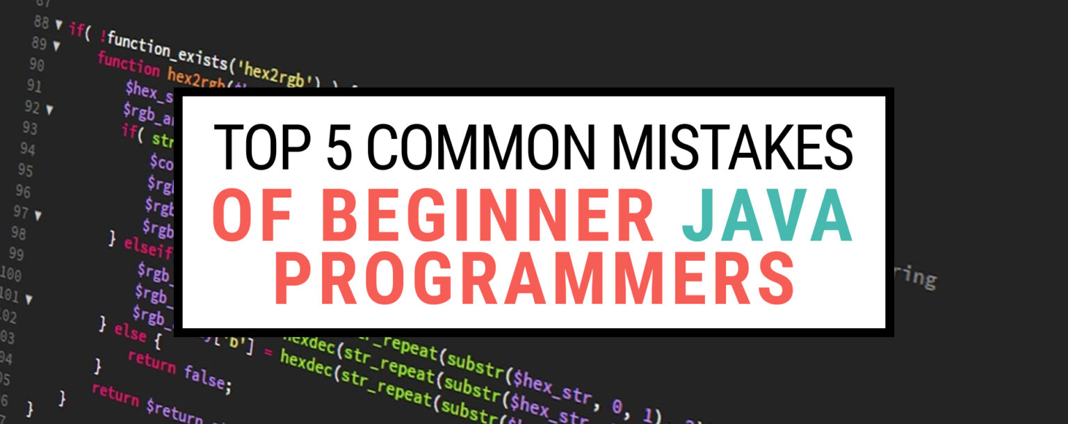 5 Top Common Mistakes Every Beginner Java Programmer Makes Exceptionly