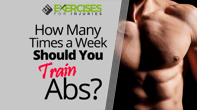 How Many Times a Week Should You Train Abs? Exercises For Injuries