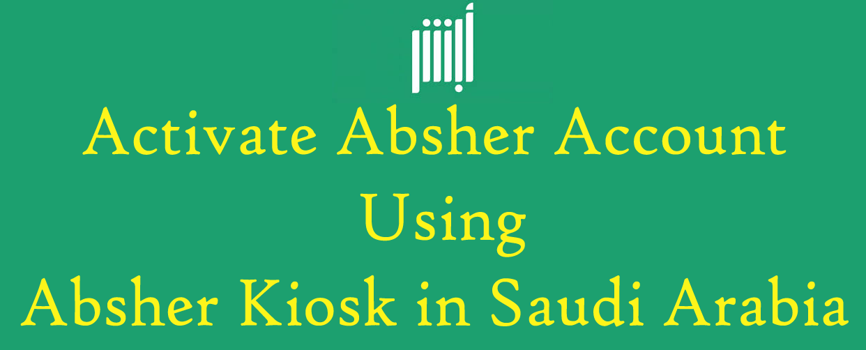 Activate Absher Account Using Absher Kiosk in Saudi Arabia