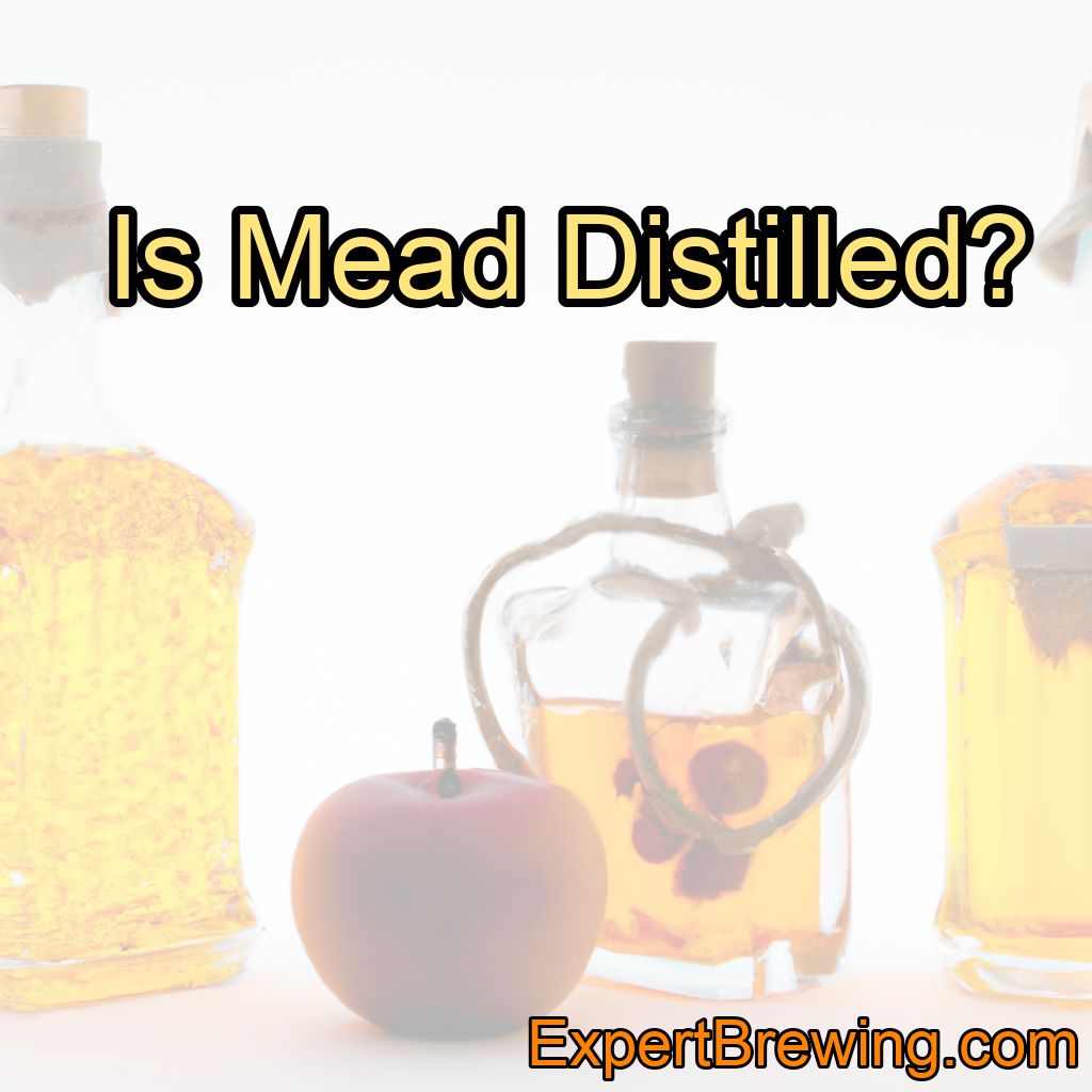 Is Mead Distilled? (Can You Distill Mead?)