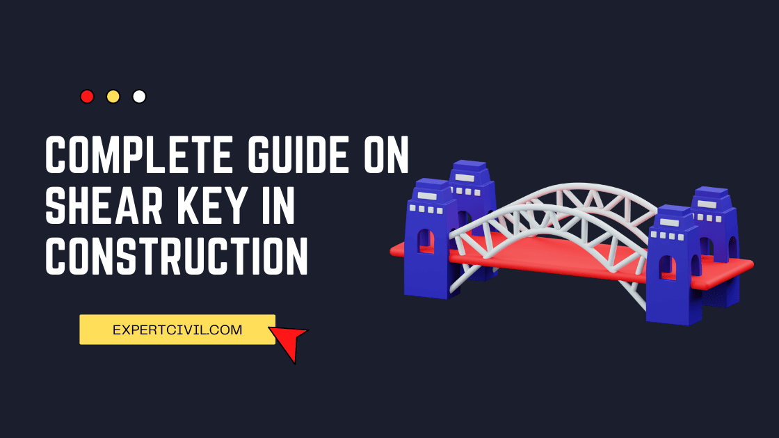 Shear Key Design, Function, Importance, Advantages & Disadvantages