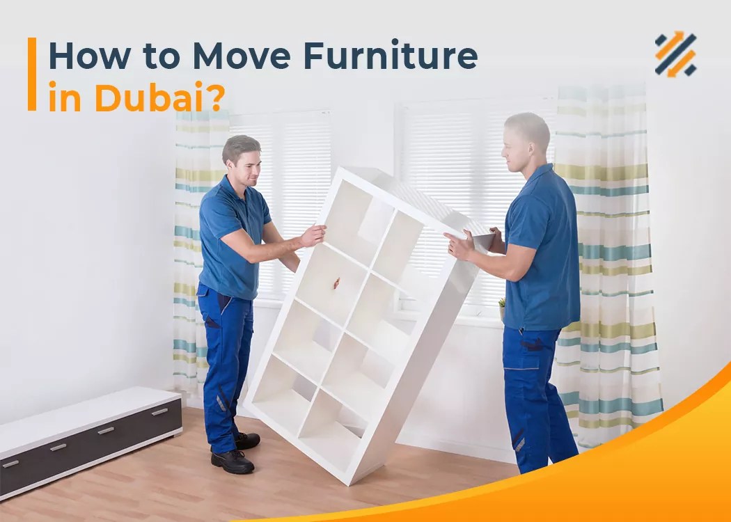 How to Move Furniture in Dubai?