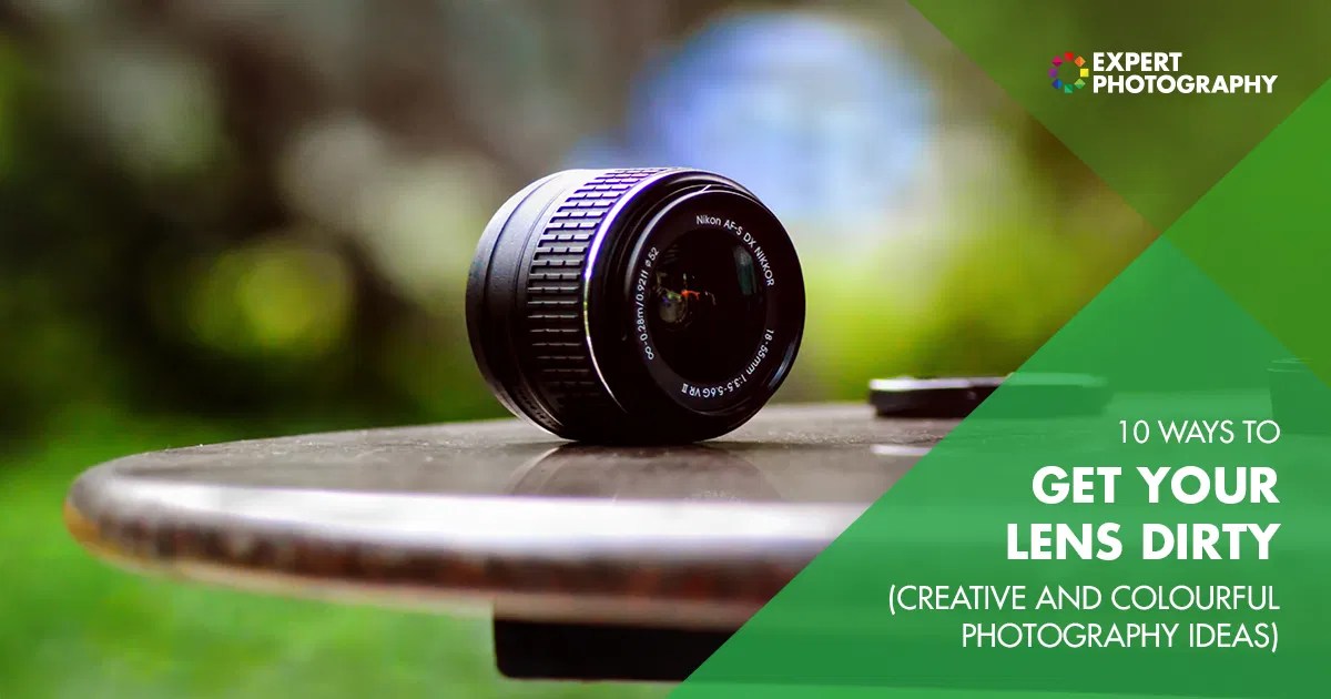 10 Ways To Get Your Lens Dirty Creative DIY Photo Ideas