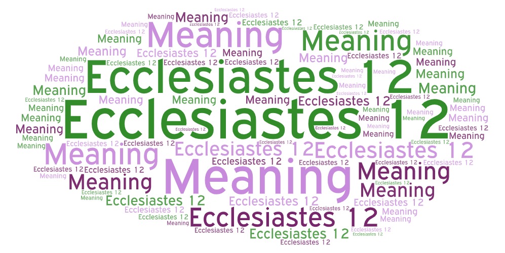 Ecclesiastes 12 Meaning Commentary Summary Explaining The Book