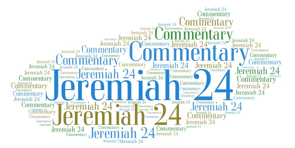 Jeremiah 24 Commentary Explaining The Book