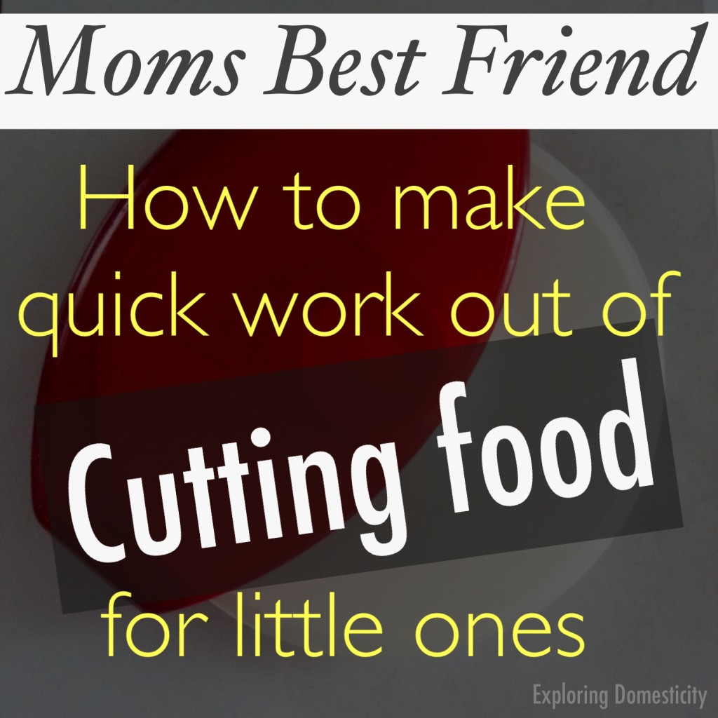 Sunday Shortcuts How to cut food for kids quickly and easily ⋆