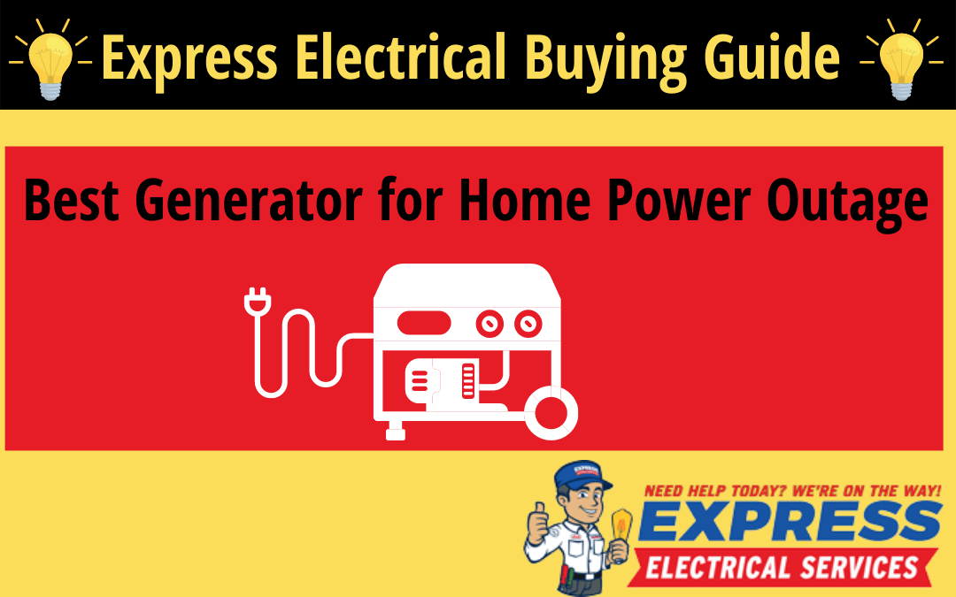 Best Generator for Home Power Outage Express Electrical Services