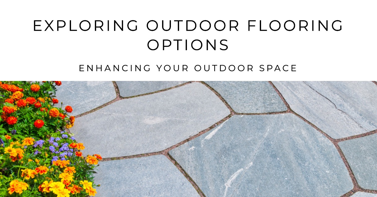 Exploring Outdoor Flooring Options Enhancing Your Outdoor Space