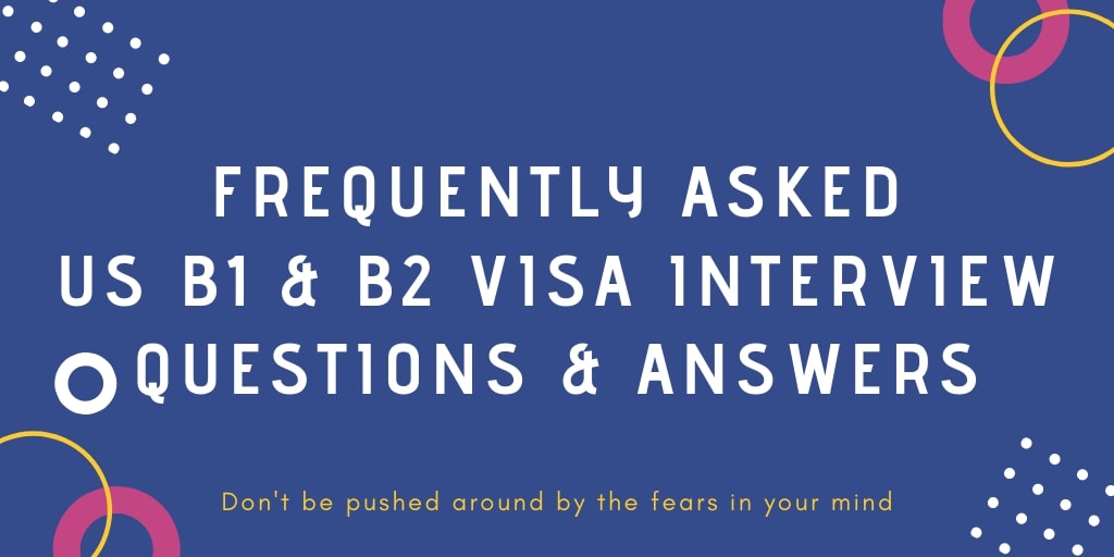US B1 & B2 Visa Interview Questions & Answers Frequently Asked