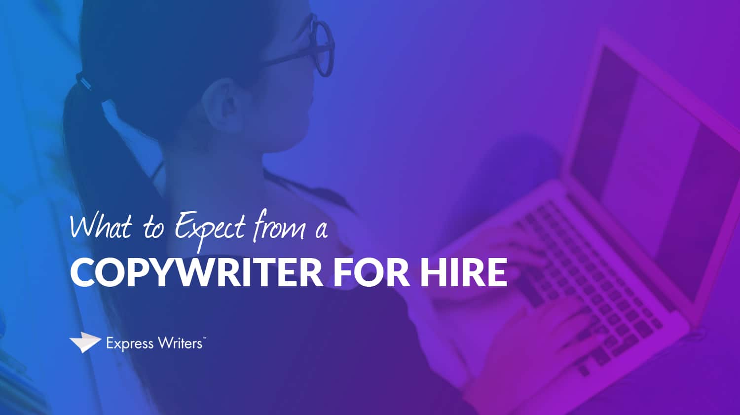What to Expect From a Copywriter for Hire Express Writers