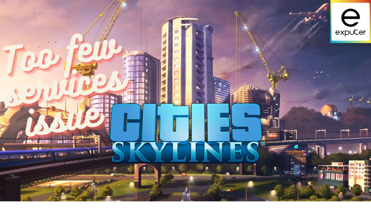 Cities Skylines Too Few Services [SOLVED]