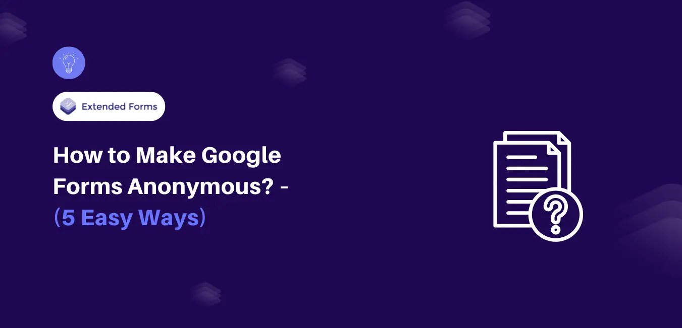 How to Make Google Forms Anonymous? (5 Easy Steps) Extended Forms