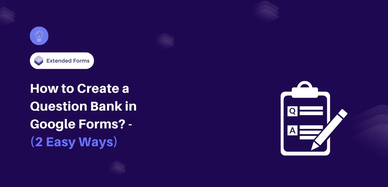 How to Create a Question Bank in Google Forms? (2 Easy Ways) Extended