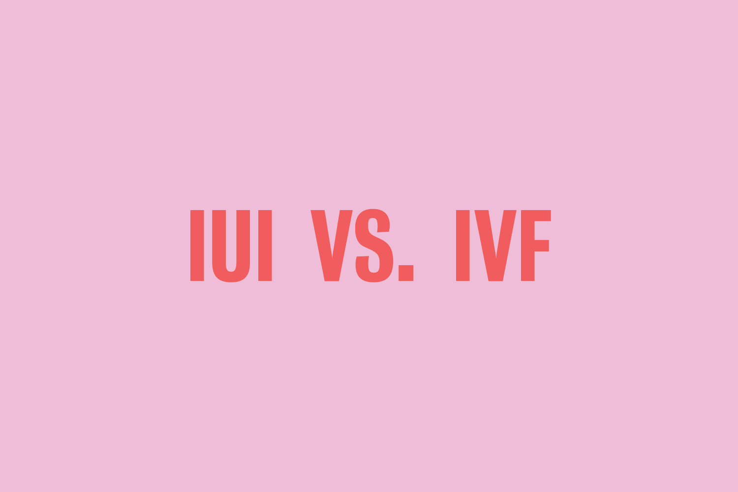 IUI vs. IVF the procedures, success rates, and costs Extend Fertility