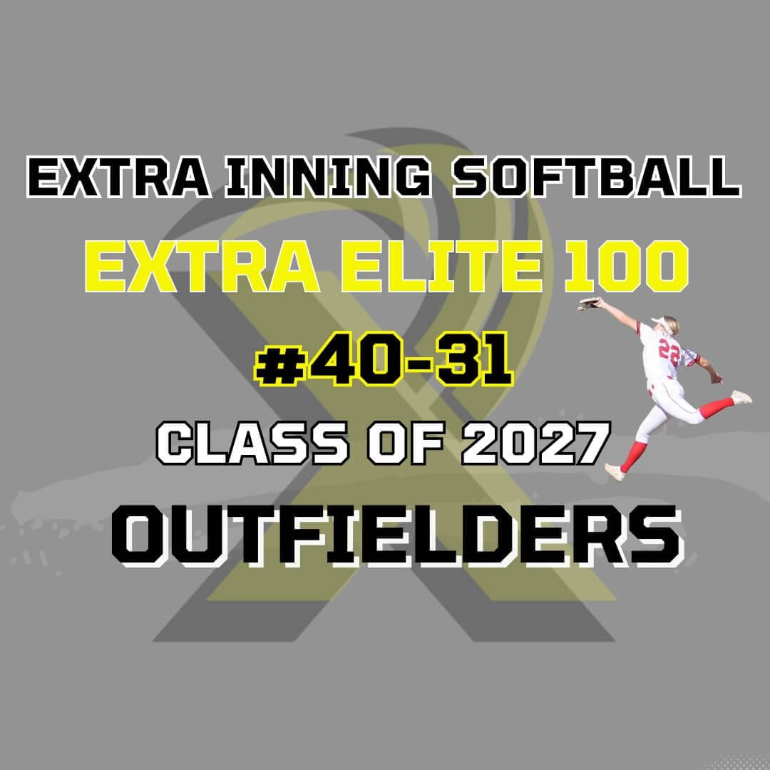 Class of 2027 Extra Elite 100 Outfielders 4031 Extra Inning Softball