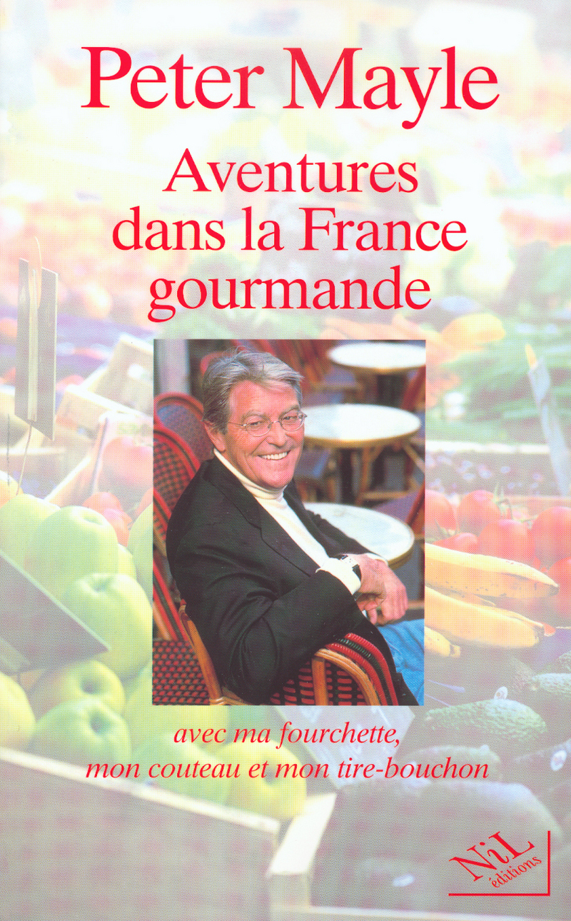 AVENTURES DANS LA FRANCE GOURMANDE Peter MAYLE