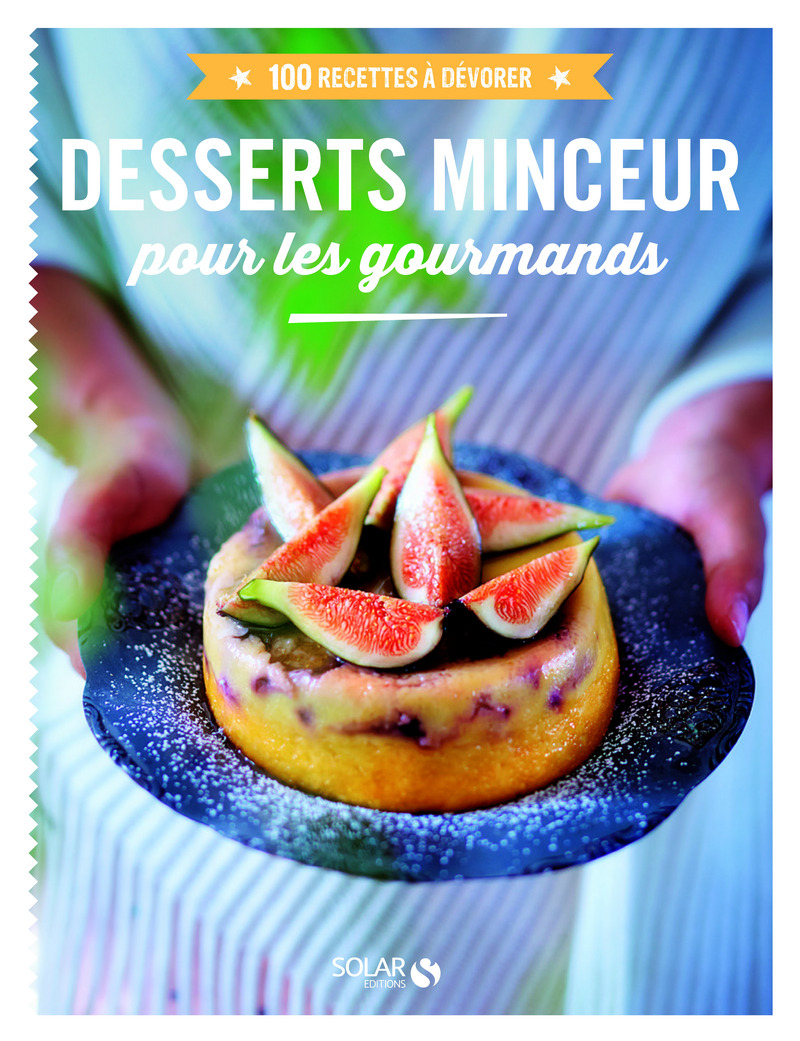 Desserts minceur pour les gourmands 100 recettes à dévorer Editions