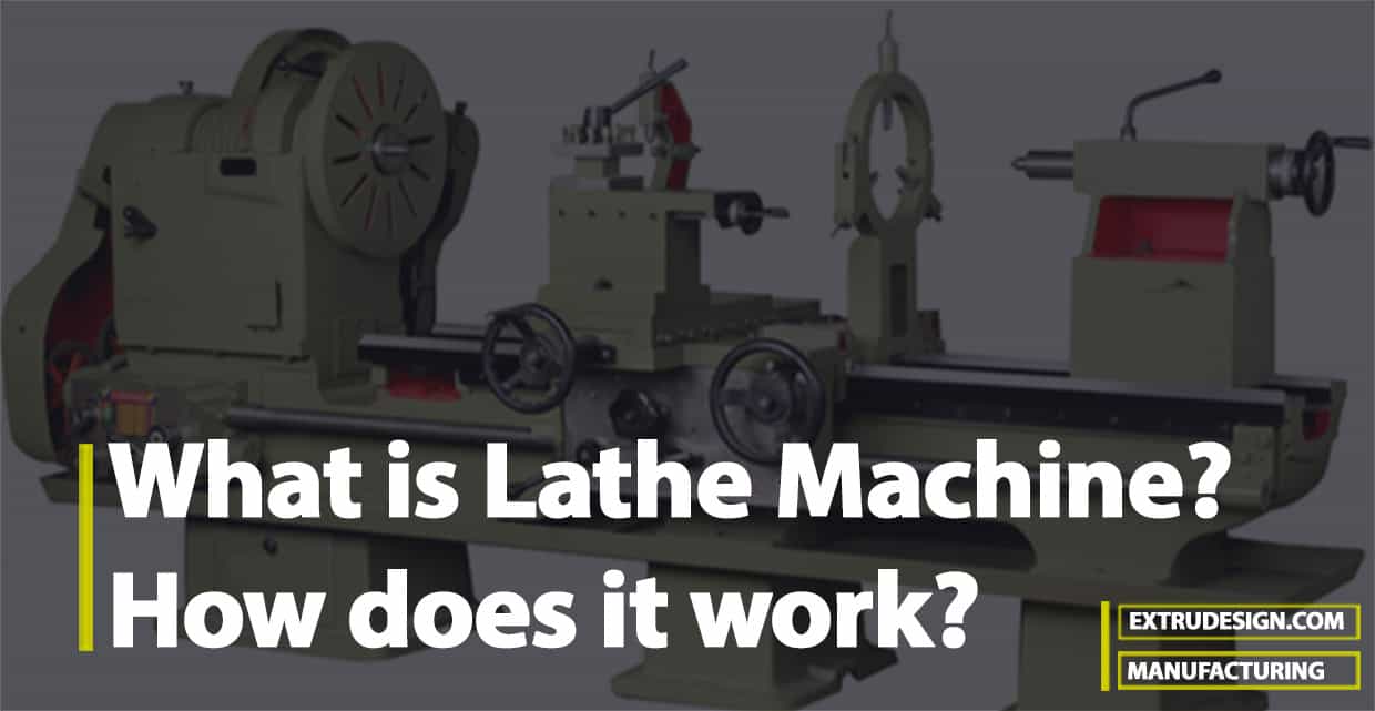 What is Lathe Machine, How does it work? ExtruDesign