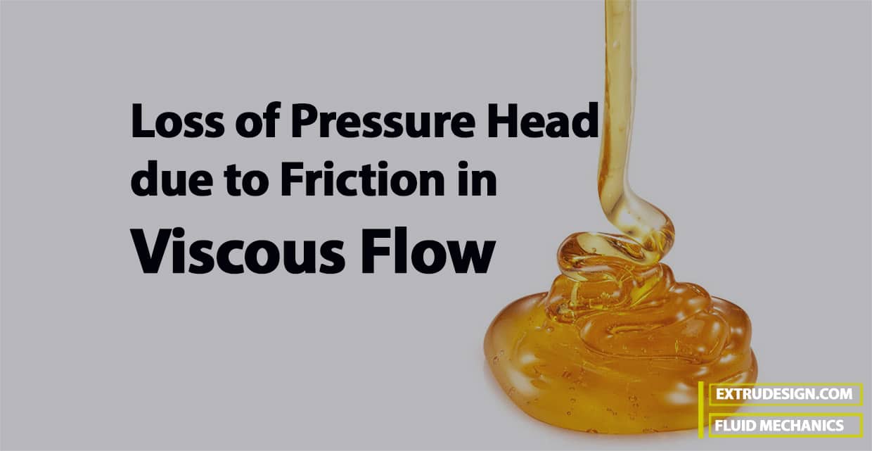 What is Loss of Head Due to Friction in Viscous Flow? ExtruDesign