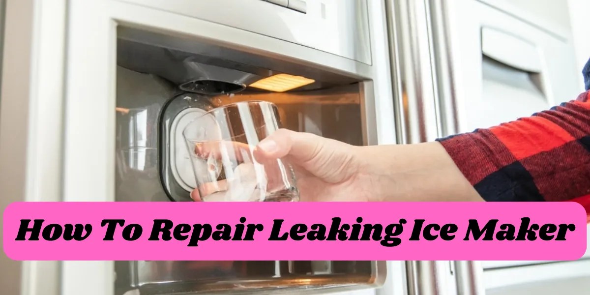 Expert Tips for Leaking Ice Maker Repair DIY Guide