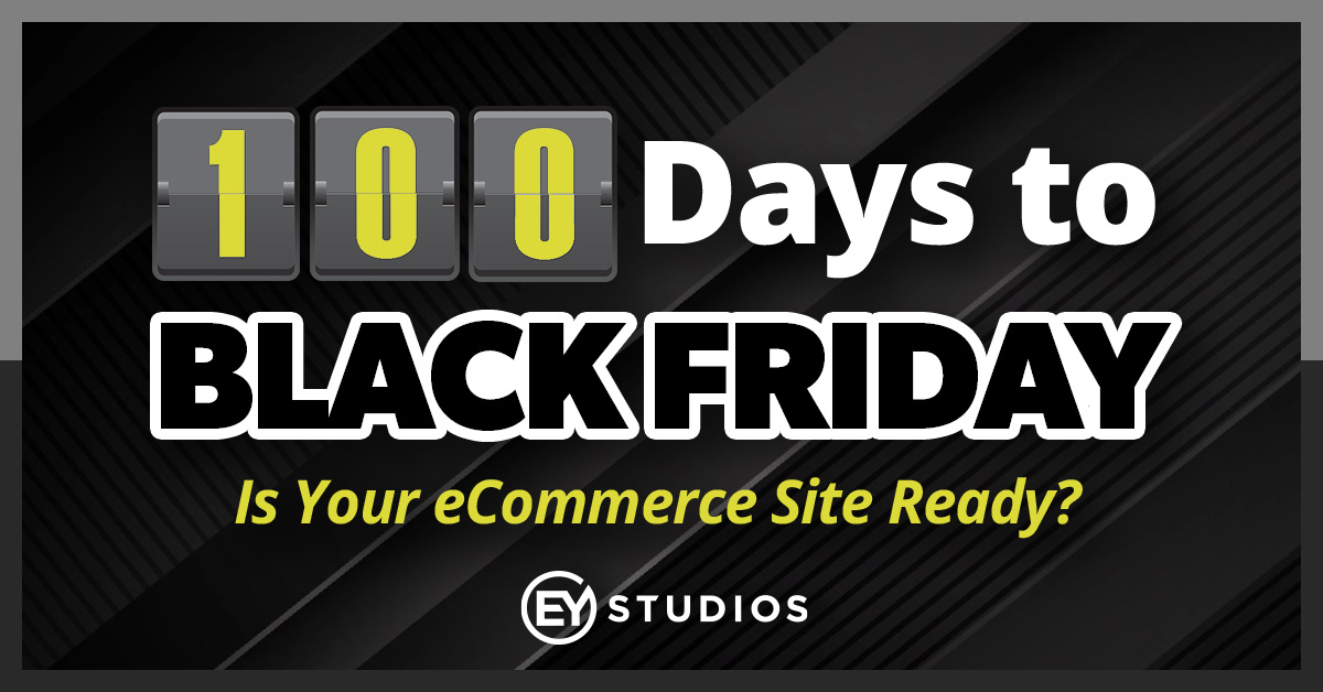 100 Days to Black Friday Is Your Site Ready? EYStudios