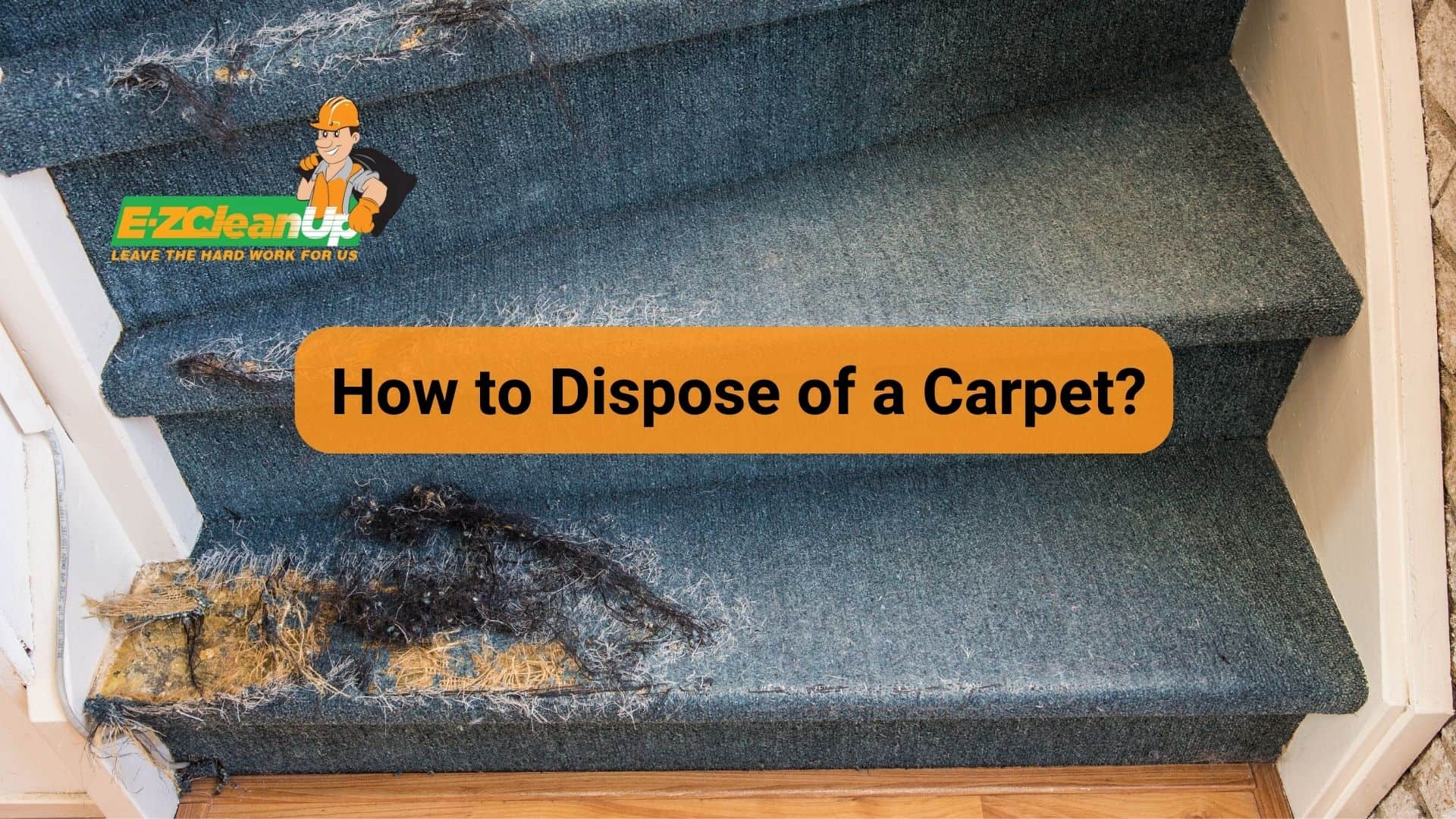 How to Dispose of Carpet Top 8 Options 🎯 EZ CleanUp