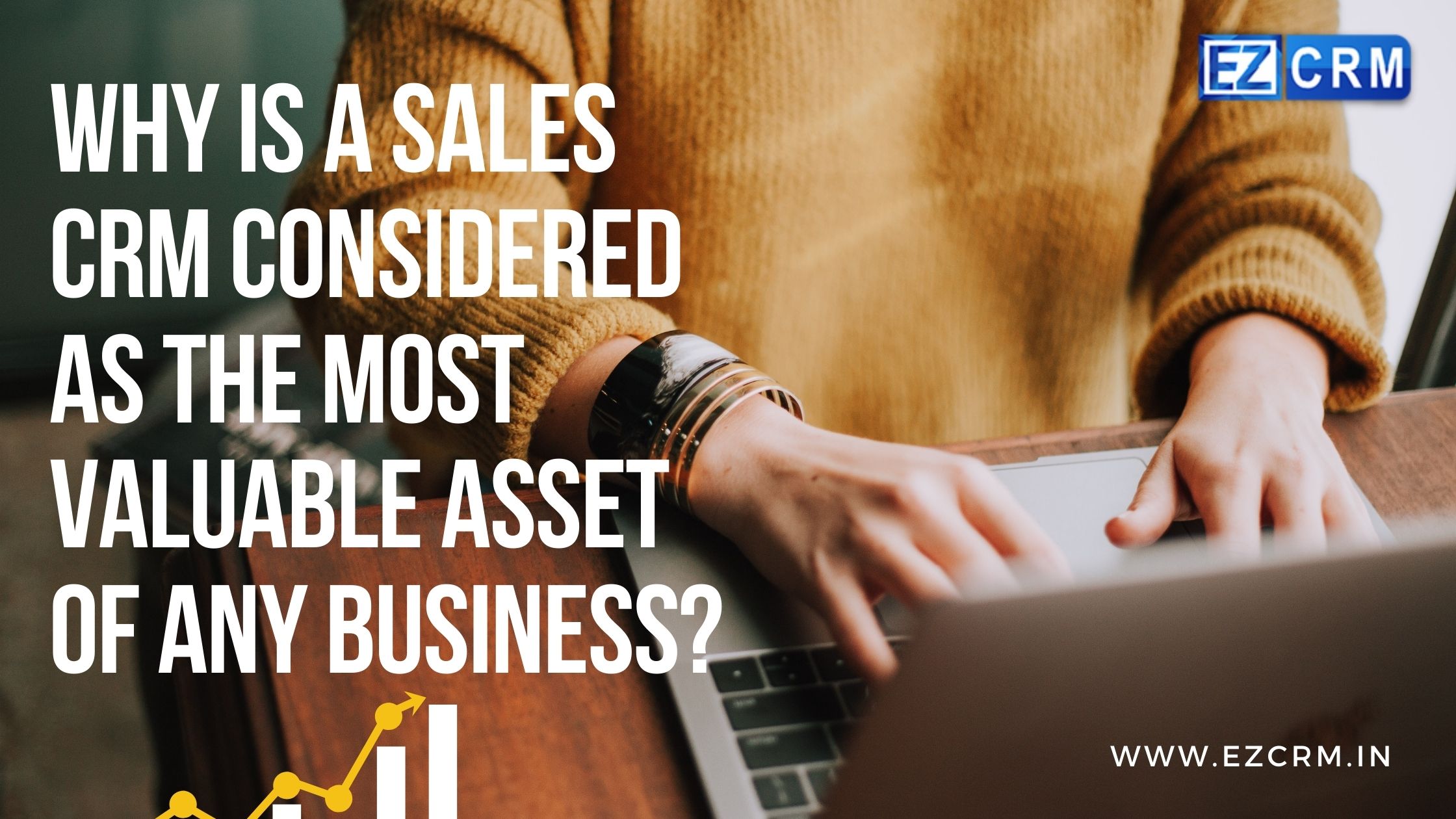 Why is sales CRM considered as the most valuable asset of any business?