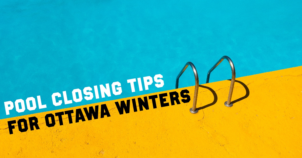 Pool Closing Tips for Ottawa Winters Sommer Daly